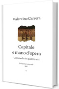 Capitale e mano d&rsquo;opera: Commedia in quattro atti (1887)