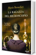 La ragazza del microscopio: L'incredibile storia della scienziata che cambi&ograve; il mondo