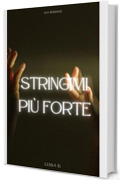 Stringimi pi&ugrave; forte