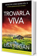 Trovarla viva: Un thriller appassionante pieno di mistero (Detective Josie Quinn Vol. 8)