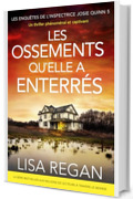 Les Ossmements qu'elle a enterr&eacute;s: Un thriller ph&eacute;nom&eacute;nal et captivant (Les enqu&ecirc;tes de l'inspectrice Josie Quinn Vol. 5)