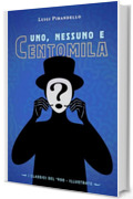Uno, Nessuno e Centomila: (I Classici del &lsquo;900 - Illustrato)