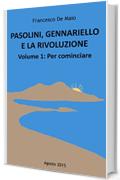 PASOLINI, GENNARIELLO E LA RIVOLUZIONE: Volume primo, Per cominciare