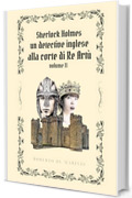 Sherlock Holmes - Un detective inglese alla Corte di Re Art&ugrave; - volume 2
