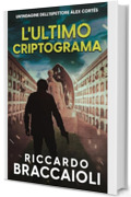 L'Ultimo Crittogramma: Un Thriller dell'ispettore &Aacute;lex Cort&eacute;s (Ispettore &Aacute;lex Cort&eacute;s, romanzo poliziesco, crimine e mistero Vol. 6)