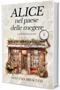 Alice nel paese delle megere: La prima indagine (Le indagini di Alice la libraia. Vol. 1)