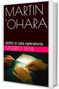 MARTIN 'OHARA: delitti in sala operatoria