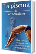 LA PISCINA, UN&rsquo;OCCASIONE: Il racconto di un&rsquo;esperienza, di un incontro e di un fallimento