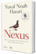 Nexus (edizione italiana): Breve storia delle reti di informazione dall'et&agrave; della pietra all'IA. Dall'autore del bestseller mondiale Sapiens