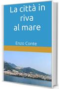 La citt&agrave; in riva al mare: Enzo Conte