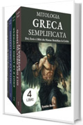Biblioteca Mitologia Greca Semplificata: 4 Libri: Conosci gli Dei, gli Eroi e i Miti che Hanno Modellato la Civilt&agrave;: Lezioni e Leggende di Dei, Eroi e l&rsquo;Oltretomba