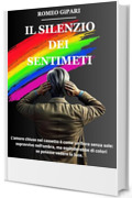 IL SILENZIO DEI SENTIMENTI: L'amore chiuso nel cassetto &egrave; come un fiore senza sole: sopravvive nell'ombra, ma esploderebbe di colori se potesse vedere la luce.