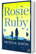 Rosie e Ruby: Una storia toccante sulla famiglia, sull'amore e sull'amicizia (Serie Destiny Vol. 1)
