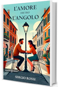 L&rsquo;amore dietro l&rsquo;angolo (ANUNNAKI - Narrativa)