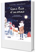 Come luce d'inverno: Una storia poetica per ritrovare ci&ograve; che conta