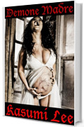 Demone Madre: Un oscuro thriller erotico soprannaturale di orrore demoniaco