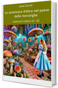 Le avventure d&rsquo;Alice nel paese delle meraviglie: Italienisch Lekt&uuml;re A2 - B2 (Italienisch lernen mit klassischen Werken Vol. 9)