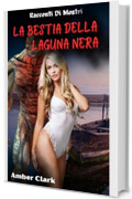 La Bestia della Laguna Nera: Un breve racconto di mostri, esplicito e usato per il piacere delle bestie