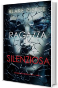 Ragazza silenziosa (Un thriller di Sheila Stone &mdash; Libro 1)