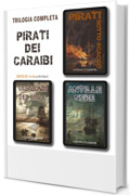 Trilogia Pirati dei Caraibi: Pirati sotto scacco + Antille nere + Vagabondi del mare (Grandi avventure)