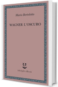 Wagner l&rsquo;oscuro