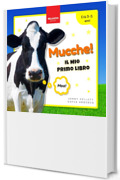Mucche! Il Mio Primo Libro: Attivit&agrave; e Curiosit&agrave; sulle Mucche per Bambini dai 3 ai 5 Anni (Libri di Animali per Bambini Vol. 1)