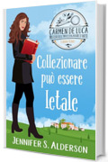 Collezionare pu&ograve; essere letale (Carmen De Luca, Misteri dell'investigatore dell'arte Vol. 1)