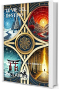 LE VIE DEL DESTINO: Quattro Storie di Onore e Redenzione
