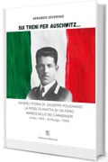 Sui treni per Auschwitz&hellip;: Ovvero storia di Giuseppe Polignano la fedelt&agrave; invitta di un fiero maresciallo dei Carabinieri