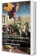 Jacopo Tintoretto: L'energia della pennellata: Il pi&ugrave; grande cervello della storia della pittura (L'arte del Rinascimento)