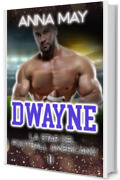 Dwayne: La Star del Football Americano (Romanzi d&rsquo;Amore sul Football Americano Vol. 2)