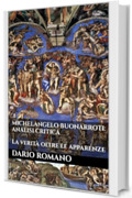 Michelangelo Buonarroti: Analisi Critica: La verit&agrave; oltre le apparenze (L'arte del Rinascimento)