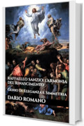 Raffaello Sanzio: L&rsquo;Armonia del Rinascimento: Genio di Eleganza e Simmetria (L'arte del Rinascimento)