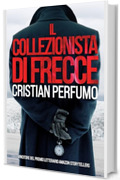 Il collezionista di frecce (I Dossier della Patagonia Vol. 2)