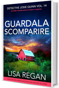 Guardala scomparire: Un thriller criminale pieno di mistero e suspense (Detective Josie Quinn Vol. 14)