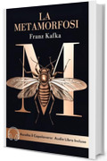 LA METAMORFOSI: Edizione Completa con Traduzione Moderna e Illustrazioni a Colori : Un&rsquo; Esperienza Immersiva nel Mondo di Kafka
