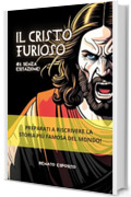 IL CRISTO FURIOSO: N&deg;1 - Senza esitazione!
