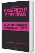 Il vero grande amore di Fedez: Chiara e Angelica: tutta la verit&agrave; (I LIBRI NERI DI FABRIZIO CORONA Vol. 2)