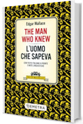 The Man Who Knew &ndash; L'uomo che sapeva: Con testo italiano a fronte e note linguistiche