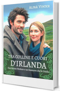 Tra Colline e Cuori d'Irlanda: Due Anime Perdute e un Sussurro che le Guida (Venti del Passato Vol. 11)