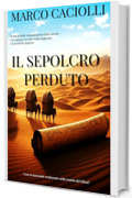 Il sepolcro perduto - SECONDA E ULTIMA PARTE (Lapo Colonna Series)