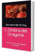L'Ombra del Dragone: Come la Cina ha saccheggiato l&rsquo;occidente