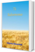 Ti Salveremo