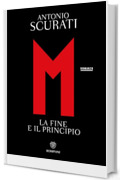 M. La fine e il principio (Il romanzo di Mussolini Vol. 5)