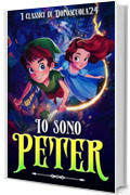 Io sono Peter - Versione illustrata e rivisitata del libro Peter Pan