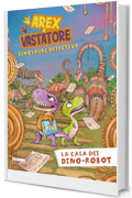 Arex e Vastatore. La casa dei dino-robot
