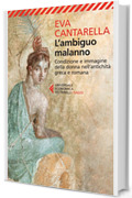 L'ambiguo malanno: Condizione e immagine della donna nell&rsquo;antichit&agrave; greca e romana