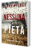 Nessuna Piet&agrave; (Un thriller con l&rsquo;agente dell&rsquo;FBI Valerie Law &ndash; Libro 1)