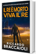 Il Re &egrave; Morto, Viva il Re: Un thriller poliziesco dell'ispettore &Aacute;lex Cort&eacute;s (Ispettore &Aacute;lex Cort&eacute;s, romanzo poliziesco, crimine e mistero Vol. 10)