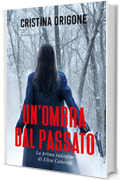 Un'ombra dal passato: La prima indagine di Elisa Canessa (Le indagini di Elisa Canessa Vol. 1)